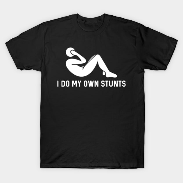 I Do My Own Stunts T-Shirt by Raw Designs LDN